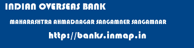 INDIAN OVERSEAS BANK  MAHARASHTRA AHMADNAGAR SANGAMNER SANGAMNAR  banks information 